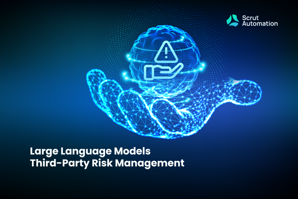 Large Language Models And Third Party Risk Management Scrut Automation