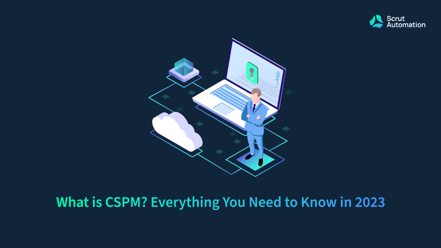 What is CSPM? Everything You Need to Know in 2023 - Scrut Automation