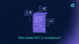 Who Needs SOC 2 Compliance